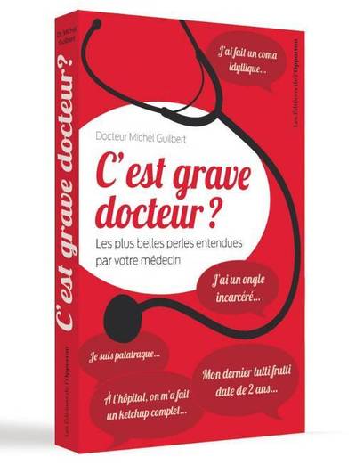Picture of C'est grave docteur ? - Les plus belles perles entendues par votre médecin