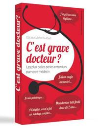 Picture of C'est grave docteur ? - Les plus belles perles entendues par votre médecin