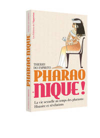 Image de Pharao-nique ! La vie sexuelle au temps des pharaons : Histoire et révélations