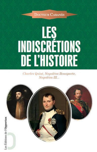 Picture of Les Indiscrétions de l'Histoire - Charles Quint, Napoléon Bonaparte, Napoléon III