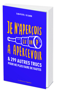 Image de Je n'aperçois qu'un P à apercevoir et 299 autres trucs pour ne plus faire de fautes
