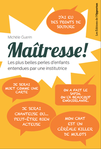 Image de Maîtresse ! Les plus belles perles d'enfants entendues par une institutrice !