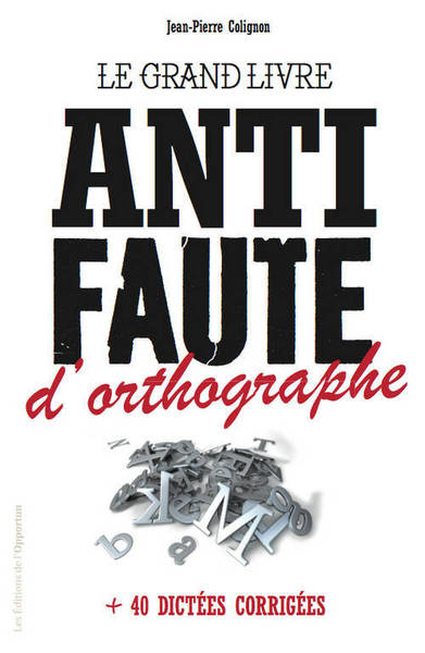 Image de Le Grand livre anti-faute d'orthographe + 40 dictées corrigées