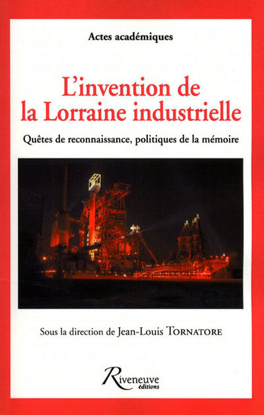 Picture of L'invention de la Lorraine industrielle - Quêtes de reconnaissance, politiques de la mémoire