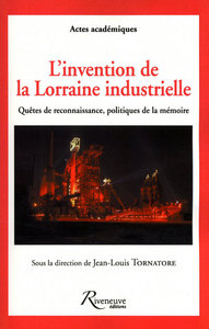 Picture of L'invention de la Lorraine industrielle - Quêtes de reconnaissance, politiques de la mémoire