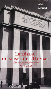 Image de Le réseau du Musée de l'Homme. Une résistance pionnière 1940-1942