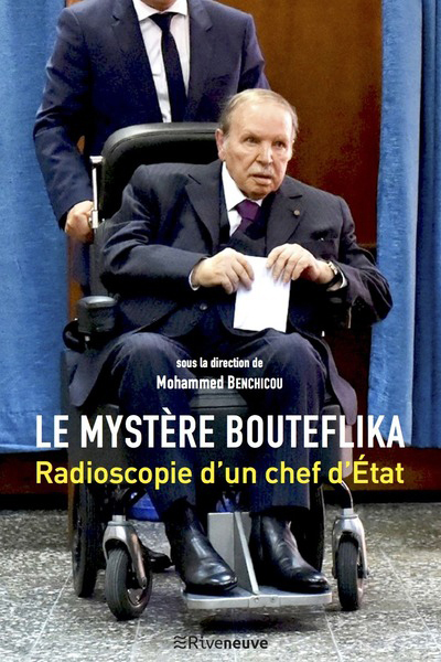 Image de Le mystère Bouteflika : Radioscopie d'un chef d'Etat