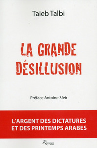 Picture of La grande désillusion. L'argent des dictatures et des Printemps arabes