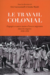 Picture of Le travail colonial. Engagés et autres mains-d'oeuvre migrantes dans les empires 1850-1950