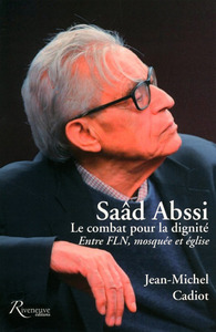 Picture of Saad Abssi. Le combat pour la dignité. Entre FLN, mosquée et église