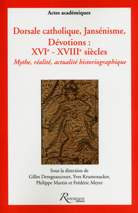 Image de Dorsale catholique, jansénisme, DévotionS : XVIe- XVIIIe siècles. Mythe, réalité, actualité historio