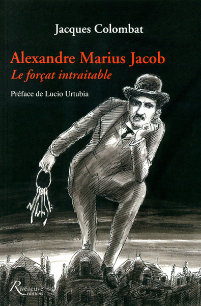 Image de Alexandre Jacob. Alexandre Jacob. "Le forCat intraitable"