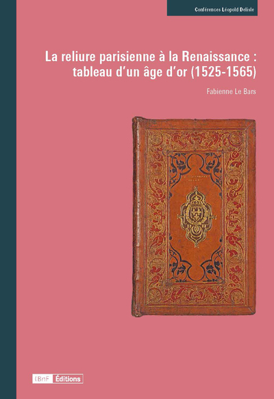 Image de La Reliure parisienne à la Renaissance : tableau d’un âge d’or (1525-1565)