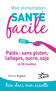Image de Mon alimentation-santé facile : Paléo sans gluten, laitage, sucre, soja