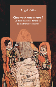 Image de Que Veut Une Mere ? Le Desir Maternel Dans Le Cas De Maltraitance Infantile