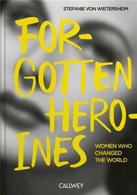 Image de Forgotten Heroines Women Who Changed the World /anglais
