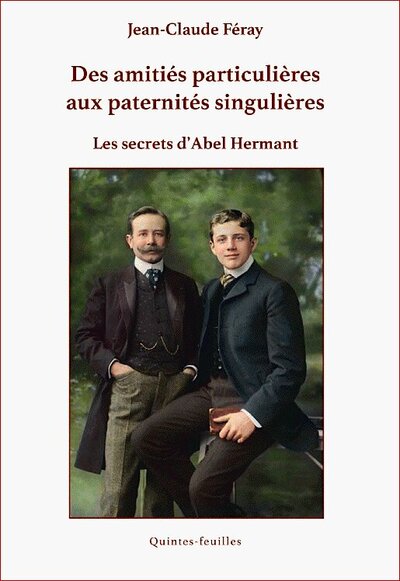 Image de Des amitiés particulières aux paternités singulières. les secrets d'Abel Hermant