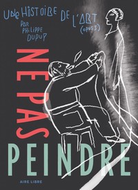Image de Une histoire de l'art - Tome 3 - Ne pas peindre (Luxe)