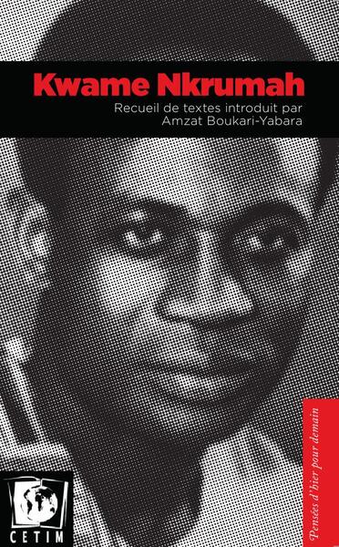 Image de Kwame Nkrumah, Recueil De Textes Introduits Par Amzat Boukari-Yabara