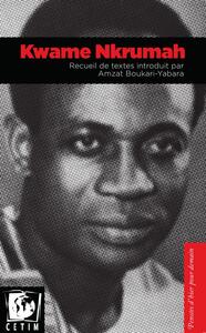 Image de Kwame Nkrumah, Recueil De Textes Introduits Par Amzat Boukari-Yabara