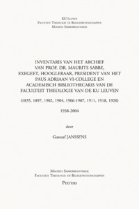 Picture of Inventaris van het archief van prof. dr. Maurits Sabbe, exegeet, hoogleraar, president van het Paus Adriaan VI-college en academisch bibliothecaris van de Faculteit Theologie van de KU Leuven (1835, 1897, 1902, 1904, 1906-1907, 1911, 1918, 1920)