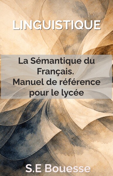 Image de Linguistique : La Sémantique du Français. Manuel de référence pour le lycée