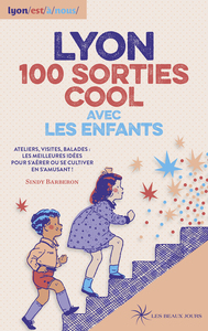 Image de LYON 100 SORTIES COOL AVEC LES ENFANTS - Ateliers, visites, balades : les meilleures idées pour s'aé