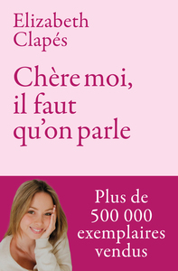 Picture of Chère moi, il faut qu'on parle - Mieux te connaître pour être heureuse avec toi-même et prendre soin de ta santé mentale