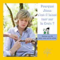 Picture of ET QUI DONC EST DIEU - MODULE 7 - ENFANT - POURQUOI JESUS S'EST-IL LAISSE TUER SUR LA CROIX ?