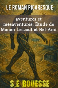 Image de Le Roman Picaresque : Aventures et Mésaventures. Étude de Manon Lescaut et Bel-Ami