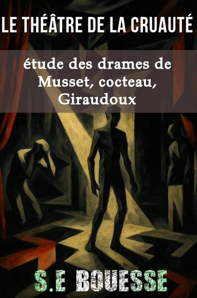 Image de Le Théâtre de la Cruauté.Étude des drames de Musset, Cocteau, Giraudoux