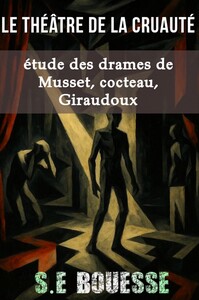 Image de Le Théâtre de la Cruauté.Étude des drames de Musset, Cocteau, Giraudoux