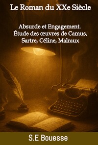 Image de Le Roman du XXe Siècle : Absurde et Engagement.Étude des œuvres de Camus, Sartre, Céline, Malraux