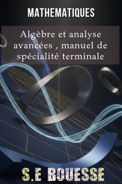 Image de Mathématiques : Algèbre et Analyse Avancées. Manuel de Spécialité Terminale