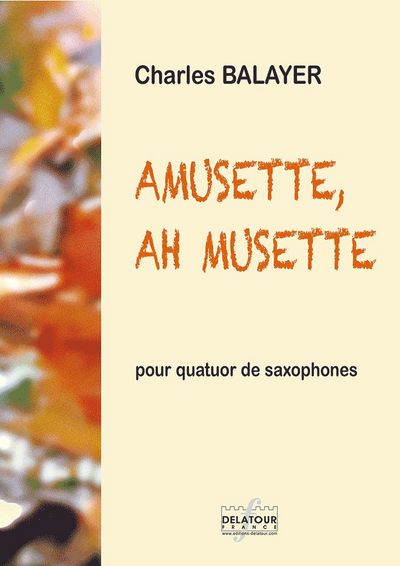 Image de AMUSETTE, AH MUSETTE ! POUR QUATUOR DE SAXOPHONES