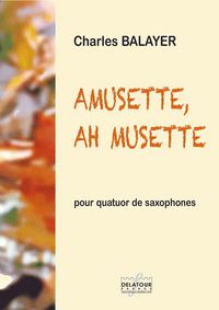 Image de AMUSETTE, AH MUSETTE ! POUR QUATUOR DE SAXOPHONES