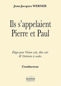 Image de ILS S 'APPELAIENT PIERRE ET PAUL - ELEGIE POUR VIOLON SOLO, ALTO SOLO ET ORCHESTRE A CORDES (CONDUCT