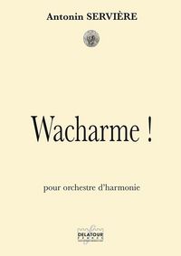 Picture of WACHARME ! POUR ORCHESTRE D'HARMONIE (CONDUCTEUR)