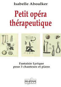 Picture of PETIT OPERA THERAPEUTIQUE - FANTAISIE LYRIQUE POUR 3 CHANTEURS ET PIANO