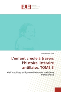 Picture of L'enfant créole à travers l'histoire littéraire antillaise. TOME 3