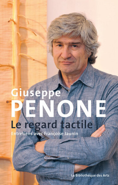 Image de Giuseppe Penone. Le regard tactile. Entretiens avec Françoise Jaunin