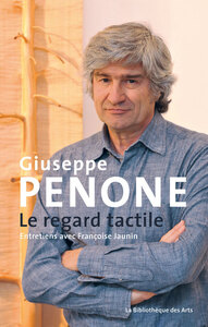 Image de Giuseppe Penone. Le regard tactile. Entretiens avec Françoise Jaunin