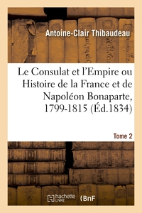 Picture of Le Consulat et l'Empire ou Histoire de la France et de Napoléon Bonaparte, 1799-1815. Tome 2