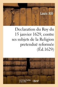 Picture of Declaration du Roy du 15 janvier 1629, contre ses subjets de la Religion pretenduë reformée