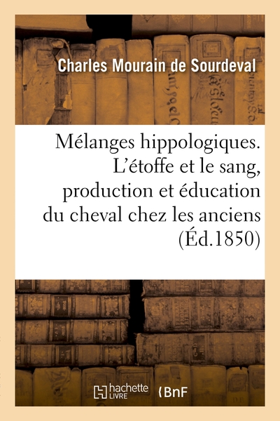 Image de Mélanges hippologiques. L'étoffe et le sang, production et éducation du cheval chez les anciens