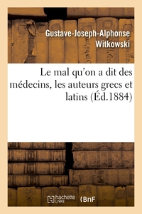 Image de Le mal qu'on a dit des médecins, les auteurs grecs et latins