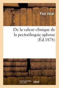 Picture of De la valeur clinique de la pectoriloquie aphone