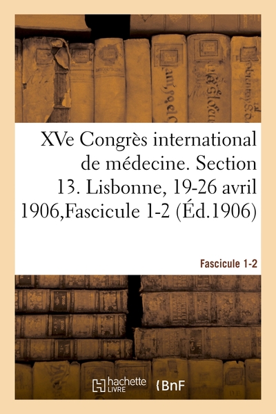 Image de XVe Congrès international de médecine. Section 13. Lisbonne, 19-26 avril 1906,Fascicule 1-2