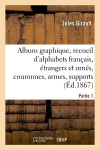 Picture of Album graphique, recueil d'alphabets français, étrangers et ornés, couronnes, armes