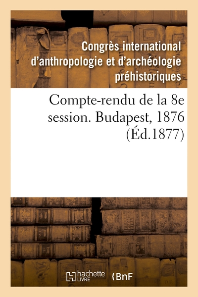 Picture of Compte-rendu de la 8e session. Budapest, 1876